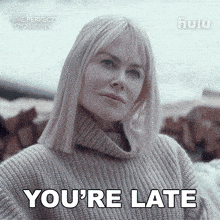 Nicole Kidman saying you're late.