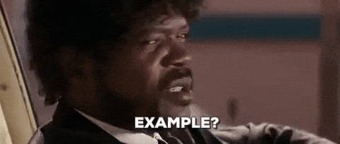 Samuel L Jacson from Pulp Fiction turning to the camera and asking  "Eample?"